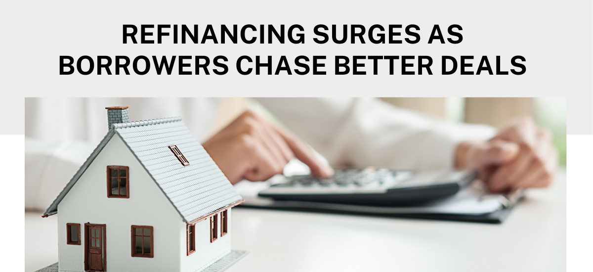 Refinancing Surges As Borrowers Chase Better Deals